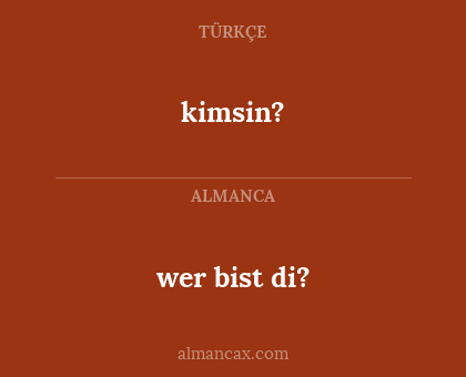 kimsin? - wer bist di?