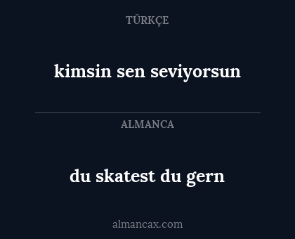 du skatest du gern - kimsin sen seviyorsun