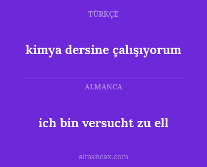 ich bin versucht zu ell - kimya dersine çalışıyorum