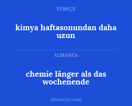 kimya haftasonundan daha uzun - chemie länger als das wochenende