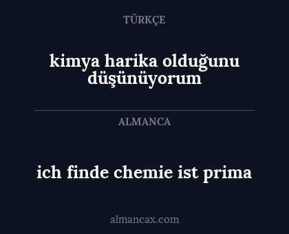 kimya harika olduğunu düşünüyorum - ich finde chemie ist prima