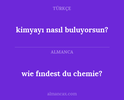 wie fındest du chemie? - kimyayı nasıl buluyorsun?
