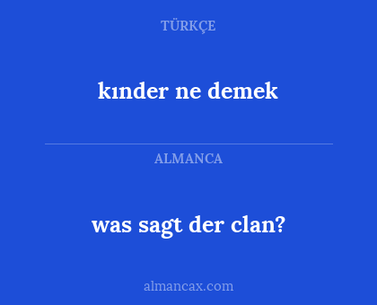 kınder ne demek - was sagt der clan?