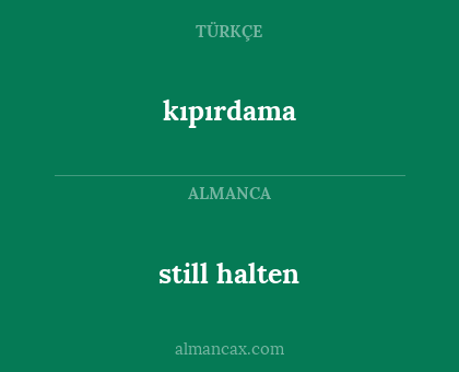 kıpırdama - still halten