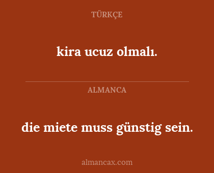 kira ucuz olmalı. - die miete muss günstig sein.