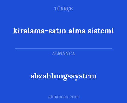 abzahlungssystem - kiralama-satın alma sistemi