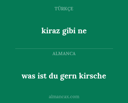 kiraz gibi ne - was ist du gern kirsche
