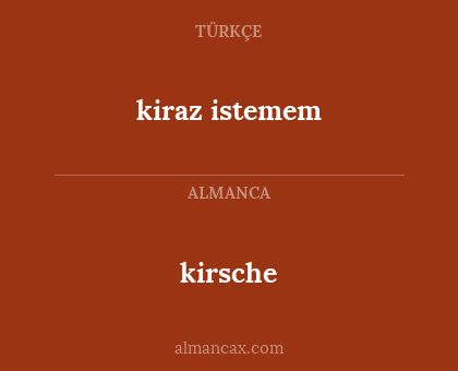 kirsche - kiraz istemem
