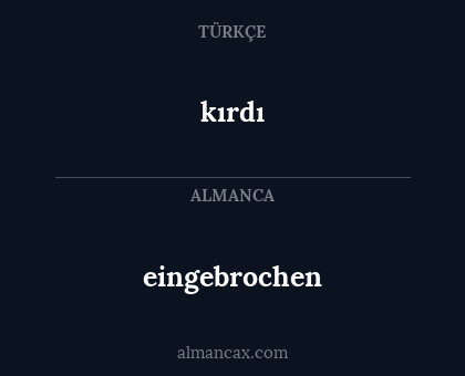 eingebrochen - kırdı