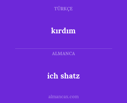 ich shatz - kırdım