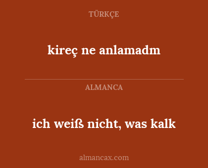 kireç ne anlamadm - ich weiß nicht, was kalk