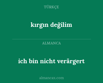 ich bin nicht verärgert - kırgın değilim