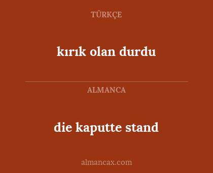 die kaputte stand - kırık olan durdu
