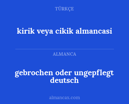 kirik veya cikik almancasi - gebrochen oder ungepflegt deutsch