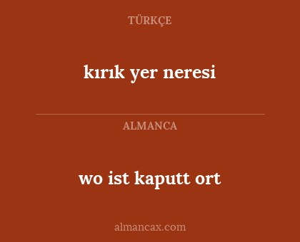 wo ist kaputt ort - kırık yer neresi
