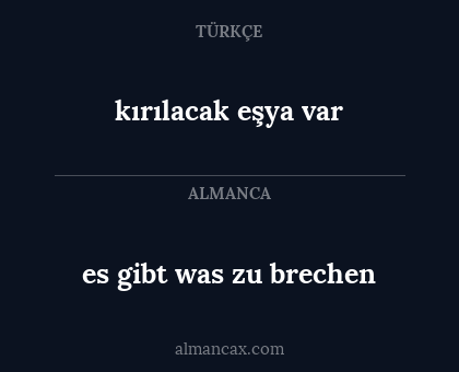 kırılacak eşya var - es gibt was zu brechen