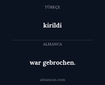 kirildi - war gebrochen.
