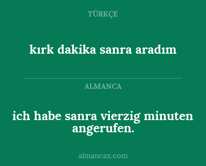 kırk dakika sanra aradım - ich habe sanra vierzig minuten angerufen.