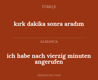kırk dakika sonra aradım - ich habe nach vierzig minuten angerufen