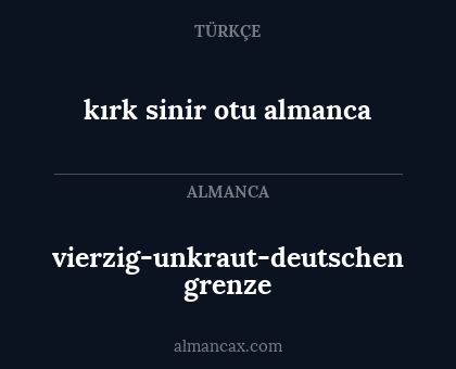 vierzig-unkraut-deutschen grenze - kırk sinir otu almanca