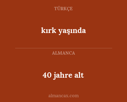 40 jahre alt - kırk yaşında
