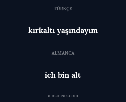 kırkaltı yaşındayım - ich bin alt