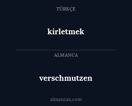 kirletmek - verschmutzen