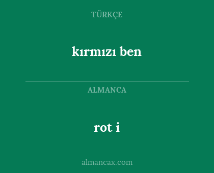 rot i - kırmızı ben