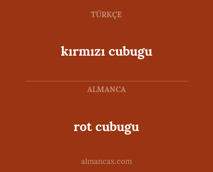 kırmızı cubugu - rot cubugu