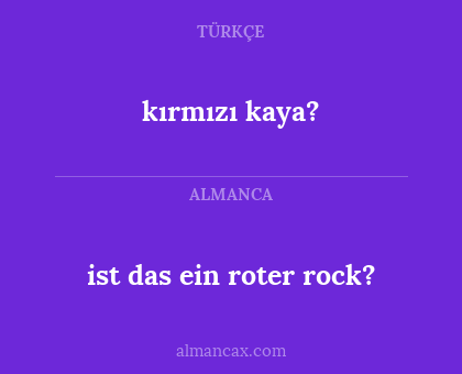 kırmızı kaya? - ist das ein roter rock?