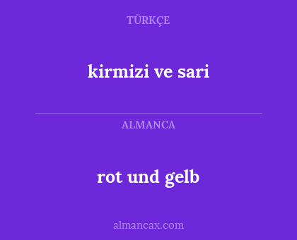 rot und gelb - kirmizi ve sari