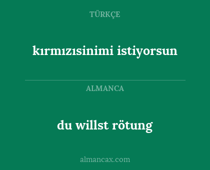 du willst rötung - kırmızısinimi istiyorsun