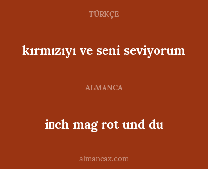 kırmızıyı ve seni seviyorum - i̇ch mag rot und du