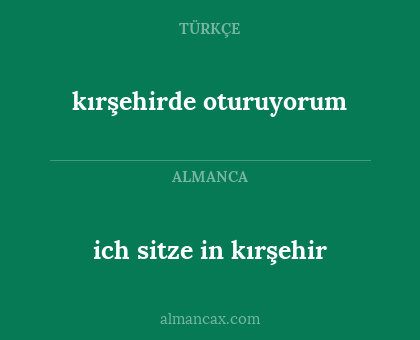 kırşehirde oturuyorum - ich sitze in kırşehir