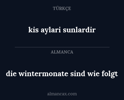 kis aylari sunlardir - die wintermonate sind wie folgt