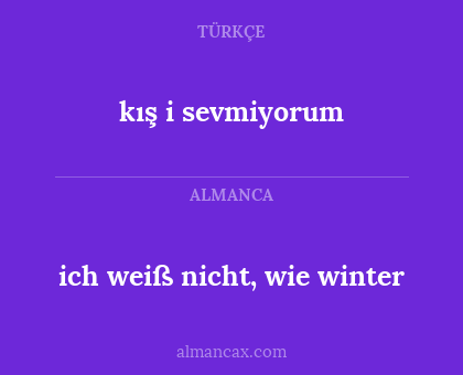 kış i sevmiyorum - ich weiß nicht, wie winter