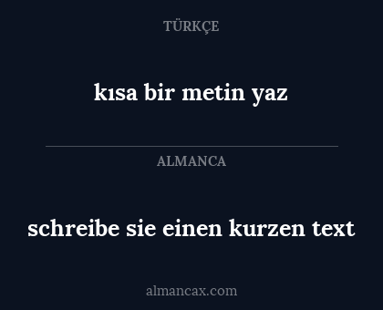 kısa bir metin yaz - schreibe sie einen kurzen text