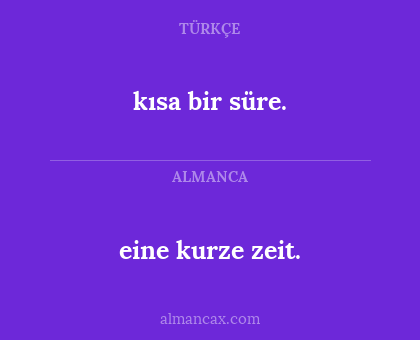 eine kurze zeit. - kısa bir süre.