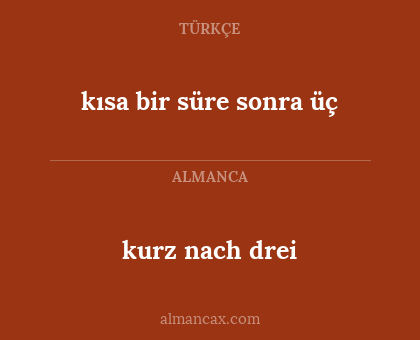 kısa bir süre sonra üç - kurz nach drei