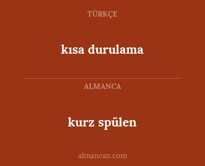 kurz spülen - kısa durulama