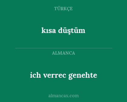 kısa düştüm - ich verrec genehte