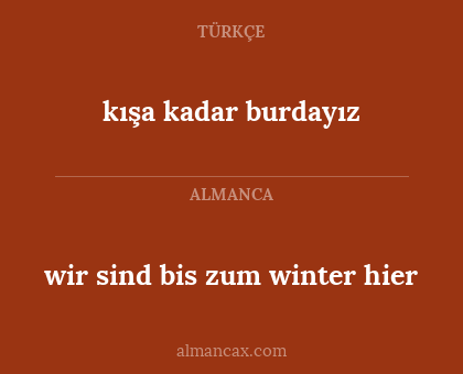 kışa kadar burdayız - wir sind bis zum winter hier