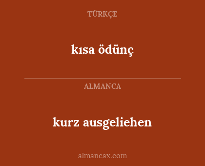 kısa ödünç - kurz ausgeliehen