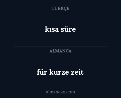 kısa süre - für kurze zeit