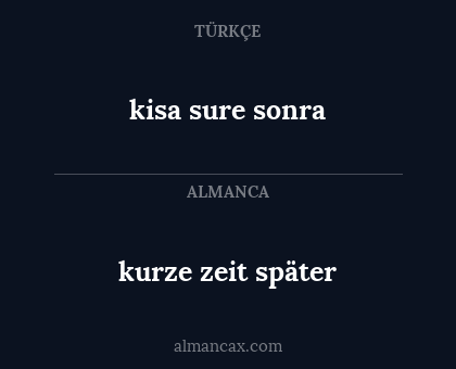 kurze zeit später - kisa sure sonra