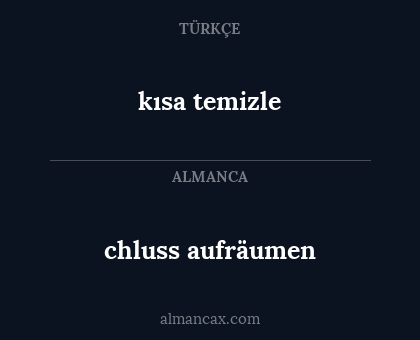 chluss aufräumen - kısa temizle