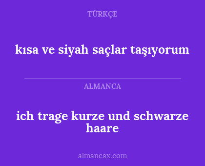 ich trage kurze und schwarze haare - kısa ve siyah saçlar taşıyorum