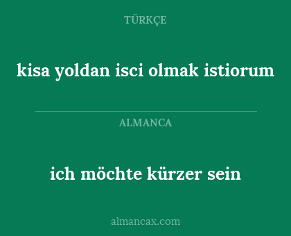 ich möchte kürzer sein - kisa yoldan isci olmak istiorum