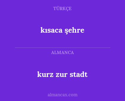 kurz zur stadt - kısaca şehre