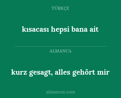 kısacası hepsi bana ait - kurz gesagt, alles gehört mir